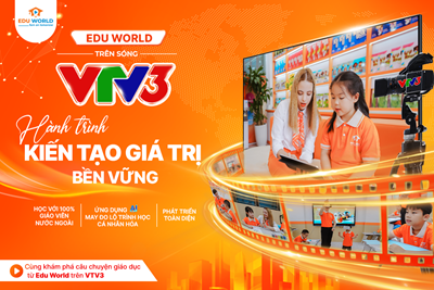 EDU WORLD TRÊN VTV3 | HÀNH TRÌNH KIẾN TẠO GIÁ TRỊ BỀN VỮNG